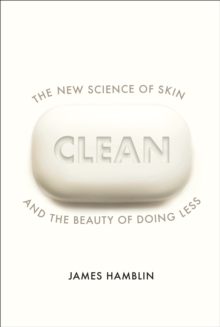 Image for Clean  : the new science of skin and the beauty of doing less