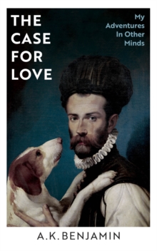 The Case for Love: My Adventures In Other Minds