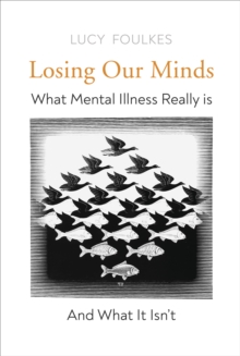 Image for Losing Our Minds : What Mental Illness Really Is - and What It Isn't