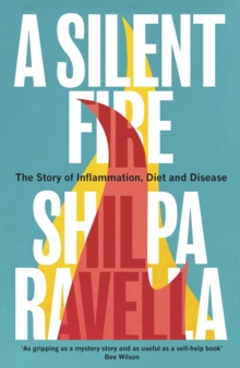 A Silent Fire: The Story of Inflammation, Diet and Disease