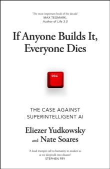 If Anyone Builds It, Everyone Dies - Yudkowsky, Eliezer
