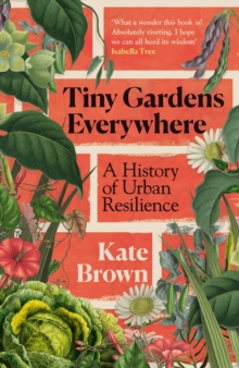 Tiny Gardens Everywhere - Brown, Kate