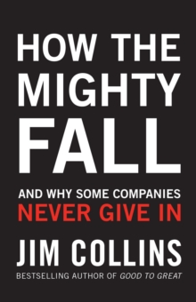 How the Mighty Fall: And Why Some Companies Never Give In