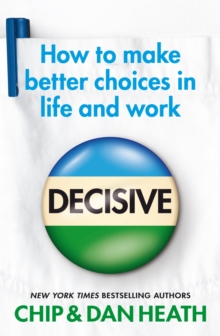 Image for Decisive  : how to make better choices in life and work