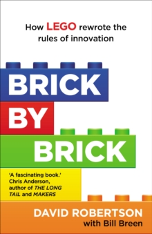 Image for Brick by brick  : how LEGO rewrote the rules of innovation and conquered the global toy industry