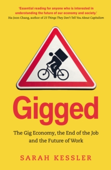Image for Gigged  : the gig economy, the end of the job and the future of work
