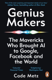 Image for Genius makers  : the mavericks who brought A.I. to Google, Facebook, and the world