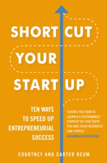 Shortcut Your Startup: Ten Ways to Speed Up Entrepreneurial Success