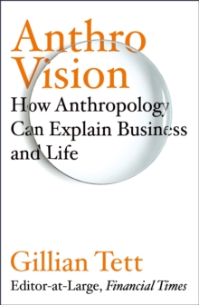 Image for Anthro-vision  : how anthropology can explain business and life