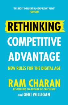 Rethinking Competitive Advantage: New Rules for the Digital Age