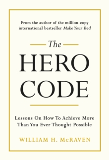 The Hero Code: Lessons on How To Achieve More Than You Ever Thought Possible