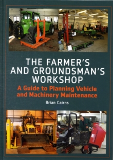 Image for The farmer's and groundsman's workshop  : a guide to planning vehicle and machinery maintenance