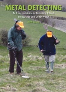 Image for Metal detecting: an essential guide to detecting inland, on beaches and under water