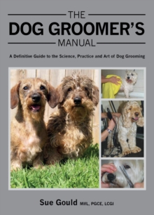 Image for The dog groomer's manual: a definitive guide to the science, practice and art of dog grooming