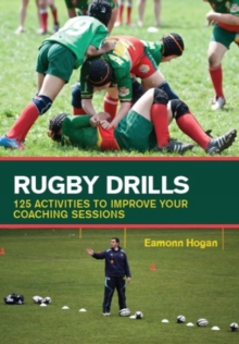 Rugby Drills: 125 Activities to Improve Your Coaching Sessions