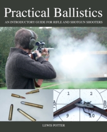 Practical Ballistics: An Introductory Guide for Rifle and Shotgun Shooters