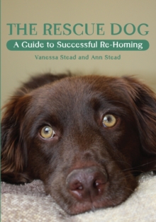 Image for The rescue dog: a guide to successful re-homing