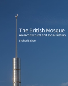 Image for The British mosque  : an architectural and social history