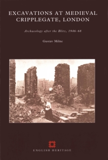 Image for Excavations at Medieval Cripplegate, London: Archaeology after the Blitz, 1946-68