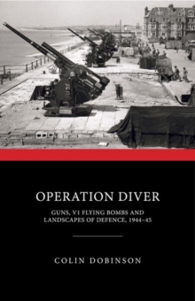 Image for Operation diver  : guns, V1 flying bombs and landscapes of defence, 1944-45