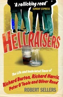 Hellraisers: The Life and Inebriated Times of Burton, Harris, O’Toole and Reed