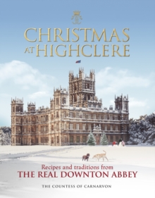 Image for Christmas at Highclere  : recipes & traditions from the real Downton Abbey