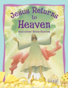 Image for Jesus returns to heaven and other Bible stories