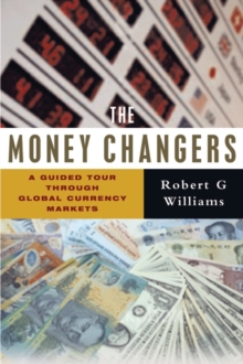 Image for The money changers: a guided tour through global currency markets