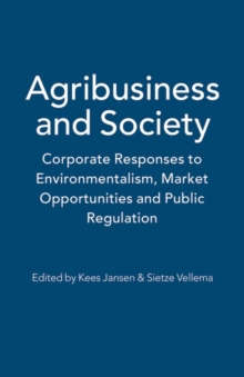 Image for Agribusiness and society: corporate responses to environmentalism, market opportunities and public regulation