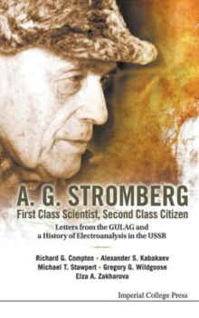 Image for A. G. Stromberg - First Class Scientist, Second Class Citizen: Letters From The Gulag And A History Of Electroanalysis In The Ussr