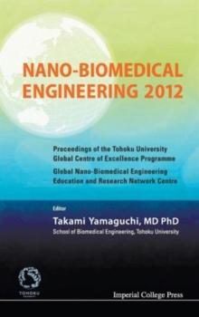 Nano-biomedical Engineering 2012 - Proceedings Of The Tohoku University Global Centre Of Excellence Programme