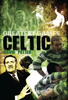 Image for Celtic's greatest games  : 50 fantastic matches to savour