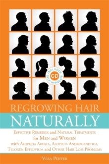 Image for Regrowing hair naturally  : effective remedies and natural treatments for men and women with alopecia areata, alopecia androgenetica, telogen effluvium and other hair loss problems