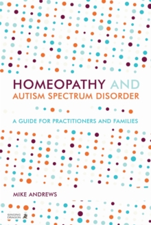 Homeopathy and Autism Spectrum Disorder: A Guide for Practitioners and Families