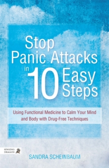 Image for Stop Panic Attacks in 10 Easy Steps : Using Functional Medicine to Calm Your Mind and Body with Drug-Free Techniques