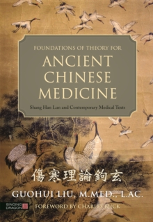 Foundations of Theory for Ancient Chinese Medicine: Shang Han Lun and Contemporary Medical Texts