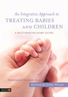 Image for An integrative approach to treating babies and children  : a multidisciplinary guide