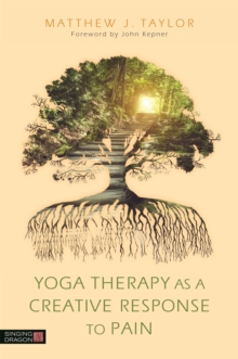 Image for Teaching from the wisdom of pain  : yoga therapy as a creative response