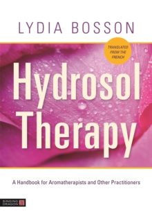 Image for Hydrosol therapy  : a handbook for aromatherapists and other practitioners