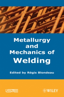 Image for Metallurgy and Mechanics of Welding : Processes and Industrial Applications