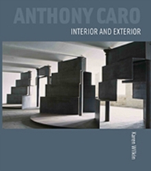 Anthony Caro: Interior and Exterior