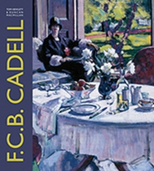 Image for F.C.B. Cadell  : the life and works of a Scottish colourist 1883-1937