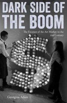 Image for Dark side of the boom  : the excesses of the art market in the twenty-first century