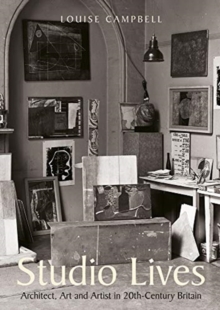 Image for Studio lives  : architect, art and artist in 20th-century Britain