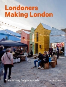 Image for Londoners making London  : transforming neighbourhoods