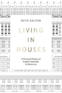 Living in Houses: A Personal History of English Domestic Architecture