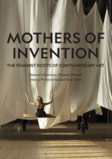 Image for Mothers of invention  : the feminist roots of contemporary art
