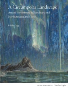 Image for A circumpolar landscape  : art and environment in Scandinavia and North America, 1890-1930