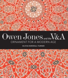 Owen Jones and the V&A: Ornament for a Modern Age