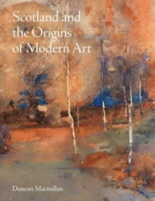 Image for Scotland and the Origins of Modern Art